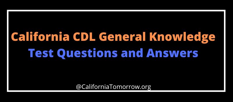 California CDL General Knowledge Test Questions and Answers