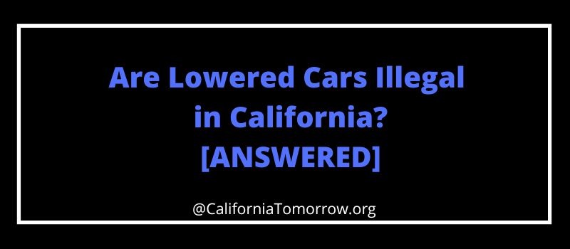 Are Lowered Cars Illegal in California?